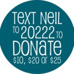 Text Neil to 20222 to donate $10, $20 or $25