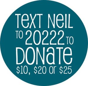 Text Neil to 20222 to donate $10, $20 or $25