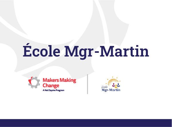 Text: École Mgr-Martin. Logos: Makers Making Change and École Mgr-Martin