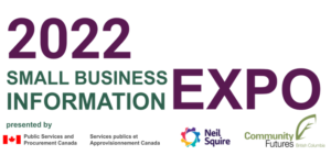 2022 Small Business Information Expo presented by Public Services and Procurement Canada, Neil Squire, and Community Futures BC