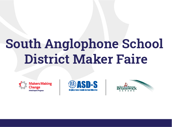 Text:South Anglophone South School District Maker Faire. Logos for Makers Making Change, Anglophone South School Districts, and the Government of New Brunswick