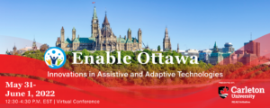 the skyline featuring Parliament Hill. Text: Enable Ottawa. Innovations in Assistive and Adaptive Technologies. May 31 - June 1, 2022. Presented by Carleton University READ Initiative.