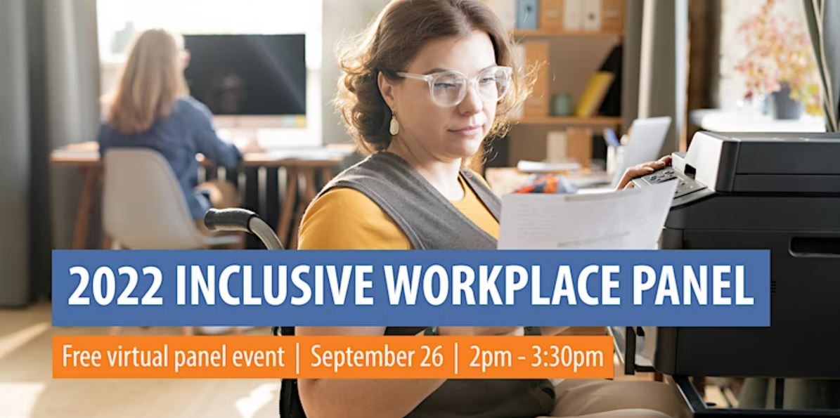 A woman in a wheelchair printing a document in an office. Text: 2022 Inclusive Workplace Panel. Free virtual panel event. September 26, 2-3:30 pm